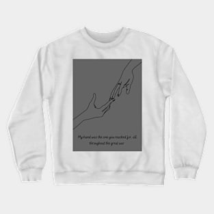 My Hand Was The One You Reached For Crewneck Sweatshirt